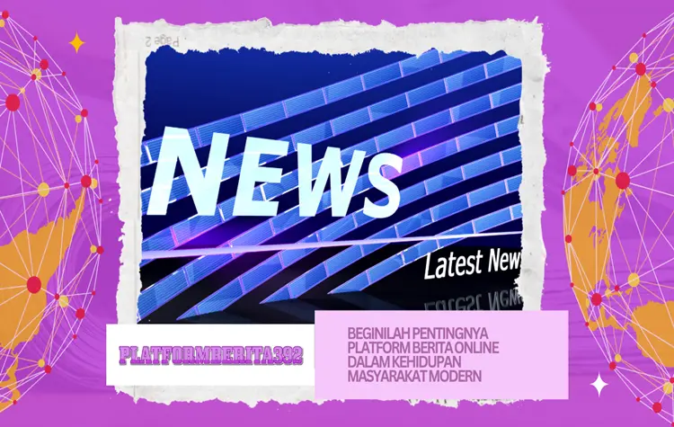 Beginilah Pentingnya Platform Berita Online Dalam Kehidupan Masyarakat Modern